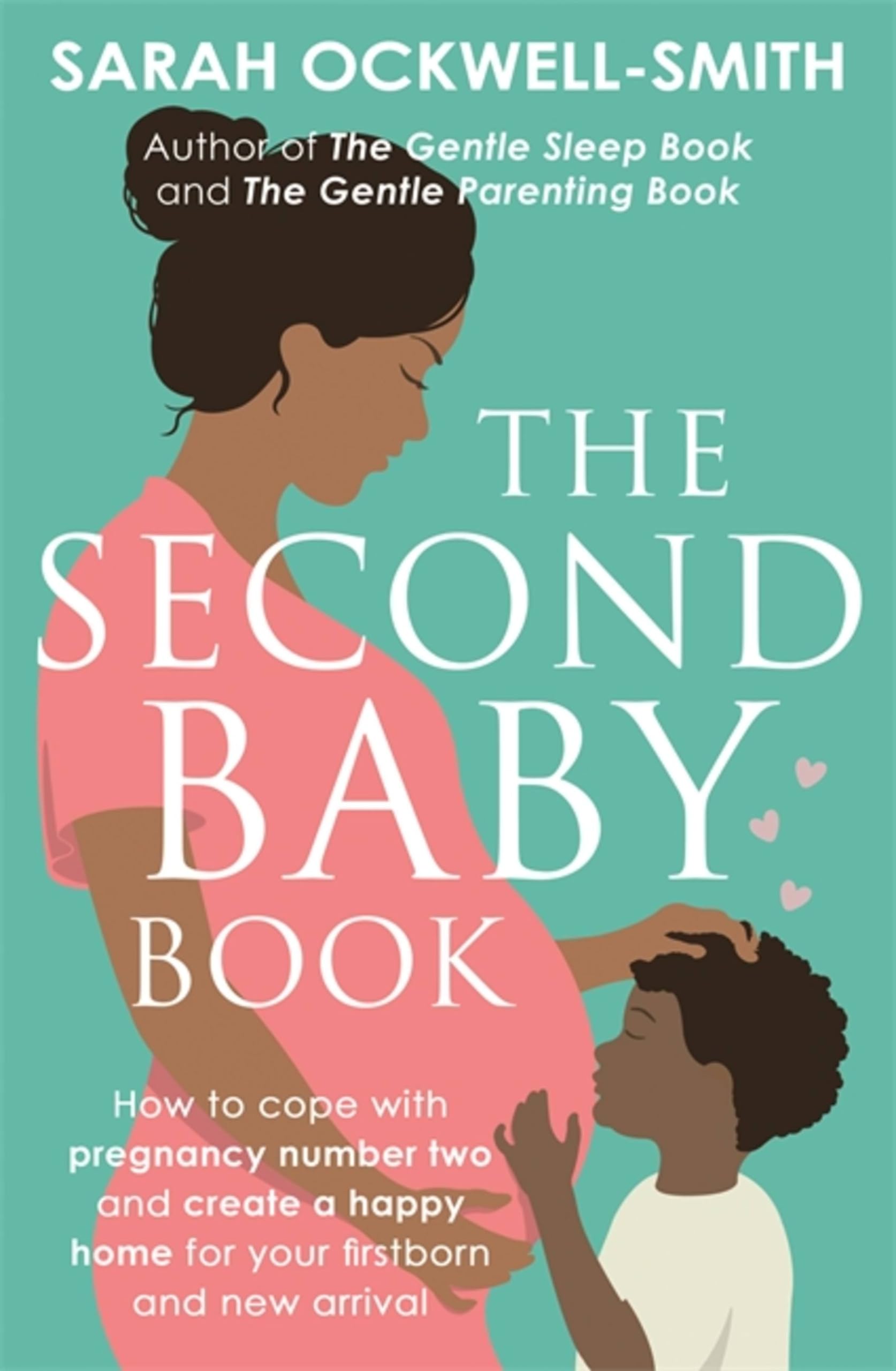 The Second Baby Book: How to cope with pregnancy number two and create a happy home for your firstborn and new arrival,New