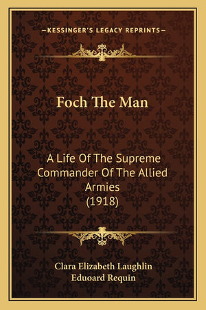 Foch The Man: A Life Of The Supreme Commander Of The Allied Armies (1918),Used
