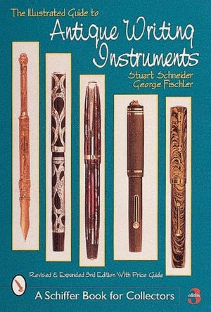 The Illustrated Guide To Antique Writing Instruments (Schiffer Book For Collectors (Paperback))