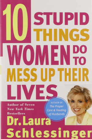 Ten Stupid Things Women Do to Mess Up Their Lives,Used