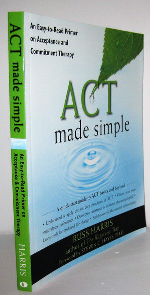Act Made Simple: An Easytoread Primer On Acceptance And Commitment Therapy (The New Harbinger Made Simple Series)