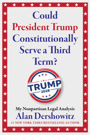 Could President Trump Constitutionally Serve A Third Term?: My Nonpartisan Legal Analysis