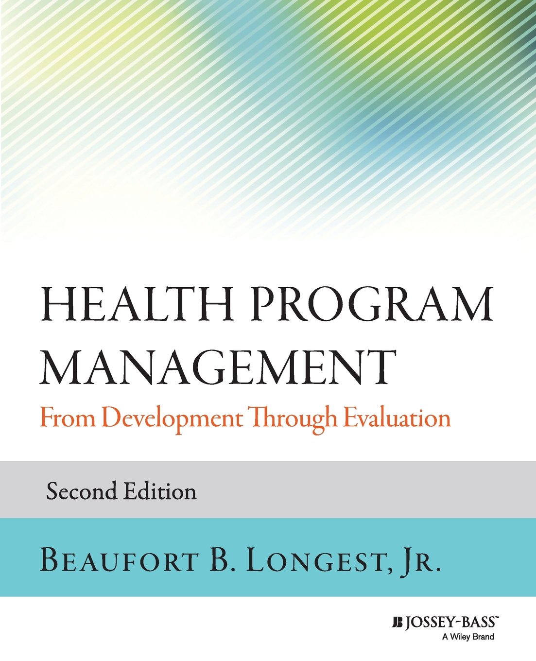 Health Program Management: From Development Through Evaluation, 2nd Edition (JosseyBass Public Health)