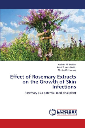 Effect of Rosemary Extracts on the Growth of Skin Infections: Rosemary as a potential medicinal plant,Used