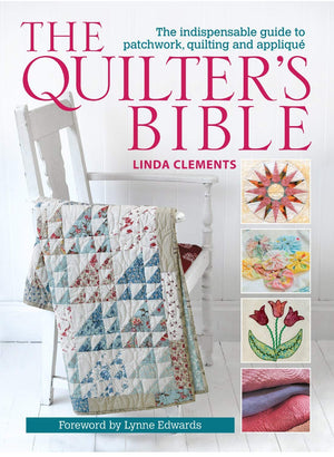 The Quilter's Bible: The Indispensable Guide to Patchwork, Quilting and Applique,Used
