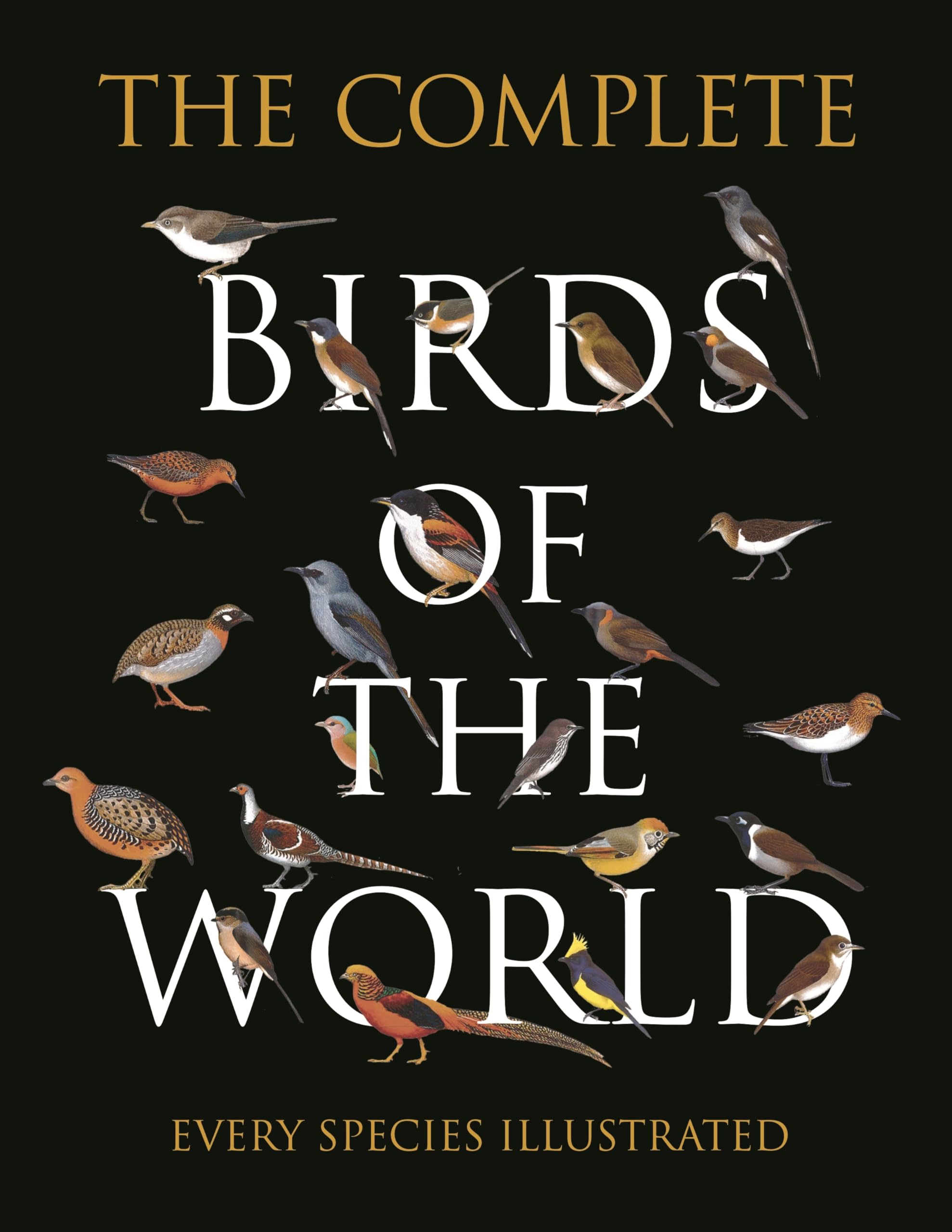 The Complete Birds Of The World: Every Species Illustrated