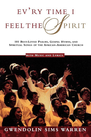 Ev'ry Time I Feel the Spirit: 101 BestLoved Psalms, Gospel Hymns & Spiritual Songs of the AfricanAmerican Church,Used