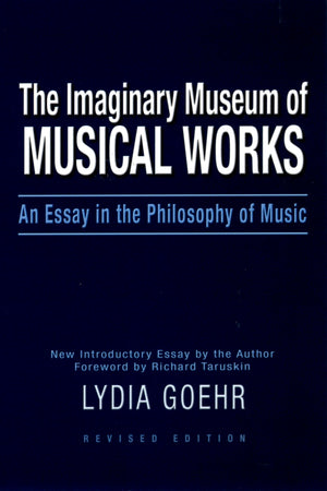 The Imaginary Museum of Musical Works: An Essay in the Philosophy of Music,Used