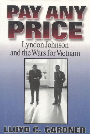 Pay Any Price: Lyndon Johnson and the Wars for Vietnam,Used