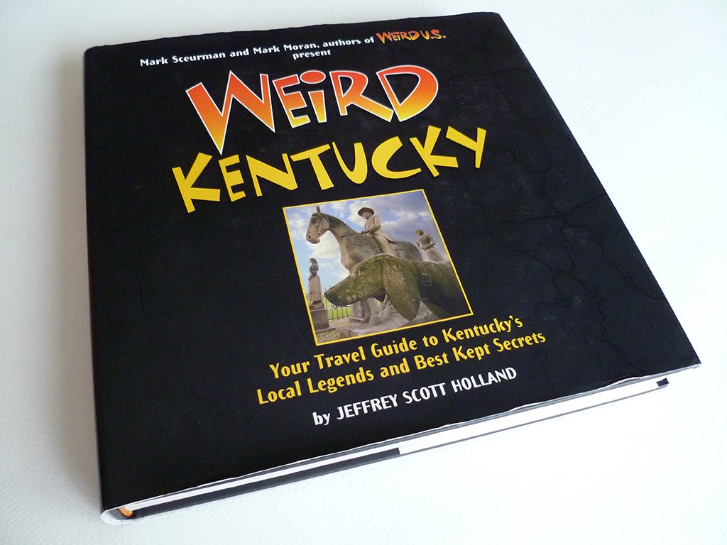 Weird Kentucky: Your Travel Guide to Kentucky's Local Legends and Best Kept Secrets (Volume 4),Used