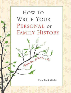 How To Write Your Personal Or Family History: (If You Don'T Do It, Who Will?)