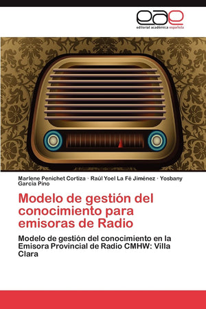 Modelo de gestin del conocimiento para emisoras de Radio: Modelo de gestin del conocimiento en la Emisora Provincial de Radi,Used