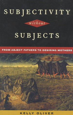 Subjectivity Without Subjects: From Abject Fathers To Desiring Mothers,New