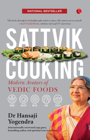 SATTVIK COOKING: MODERN AVATARS OF VEDIC FOODS