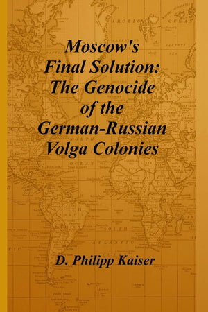 Moscow's Final Solution: The Genocide of the GermanRussian Volga Colonies,Used