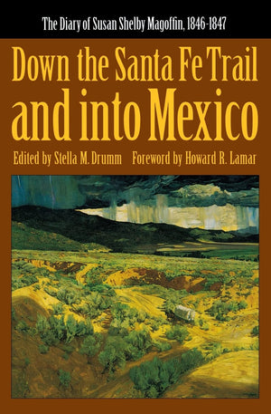 Down The Santa Fe Trail And Into Mexico: The Diary Of Susan Shelby Magoffin, 18461847 (Yale Western Americana Paperbound, Yw3.