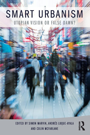 Smart Urbanism: Utopian vision or false dawn?,Used