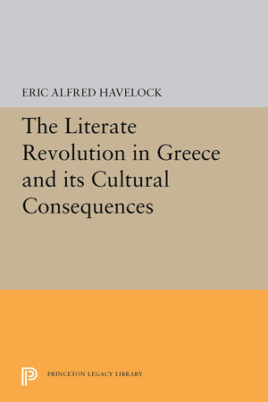 The Literate Revolution in Greece and its Cultural Consequences (Princeton Legacy Library, 5328),New