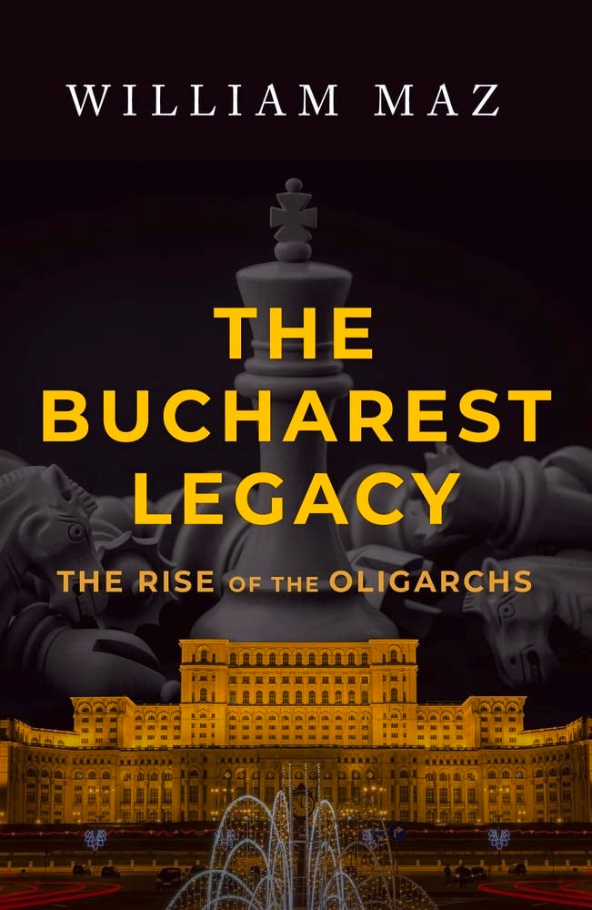 The Bucharest Legacy: The Rise Of The Oligarchs,New