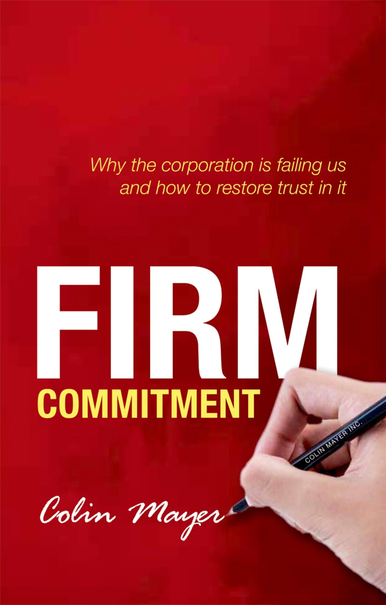 Firm Commitment: Why the corporation is failing us and how to restore trust in it,Used