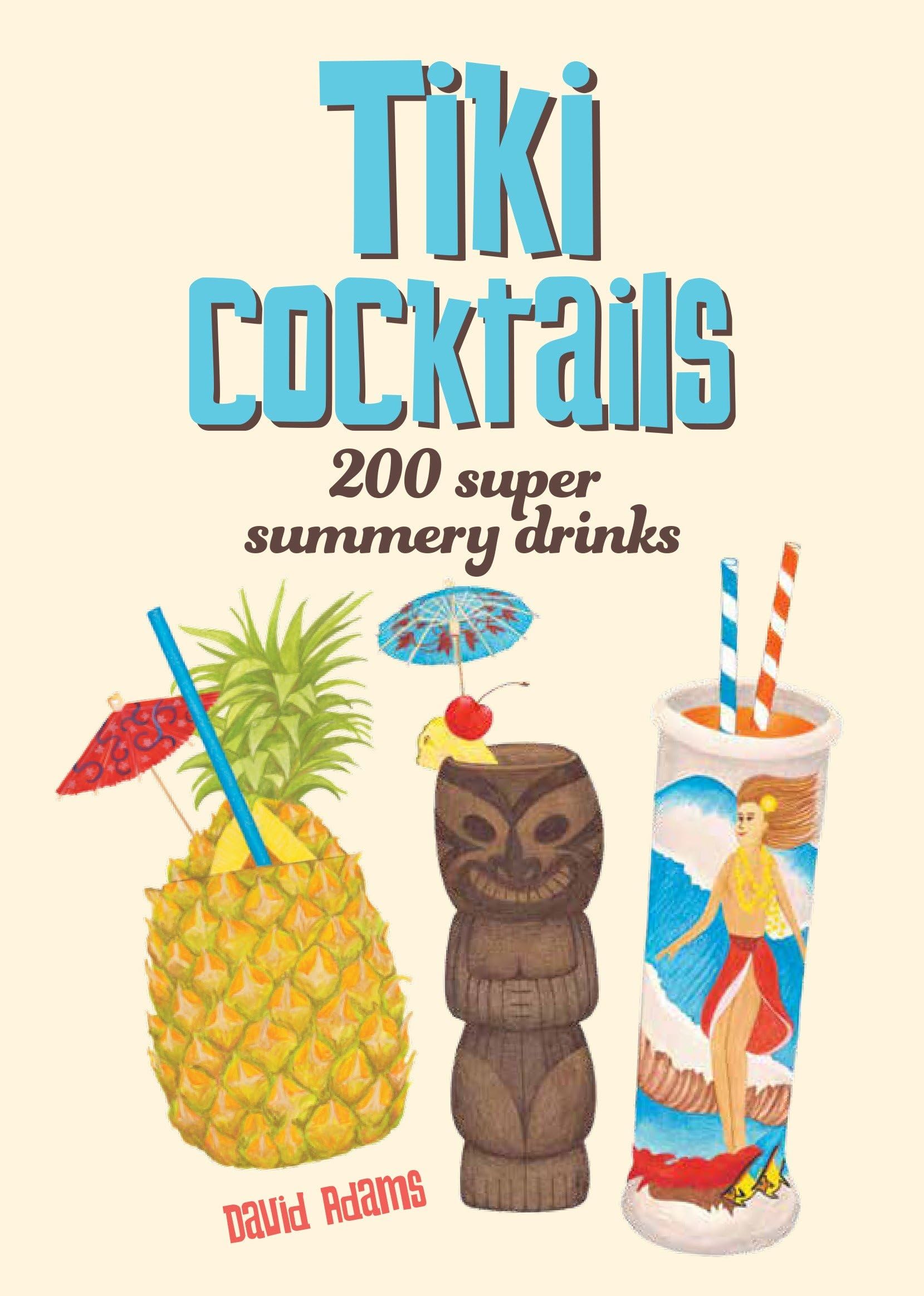 Tiki Cocktails: 200 Super Summery Drinks,Used