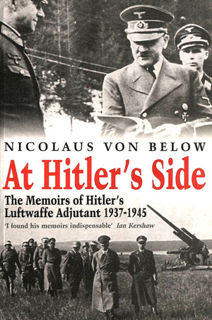 At Hitler'S Side: The Memoirs Of Hitler'S Luftwaffe Adjutant 19371945