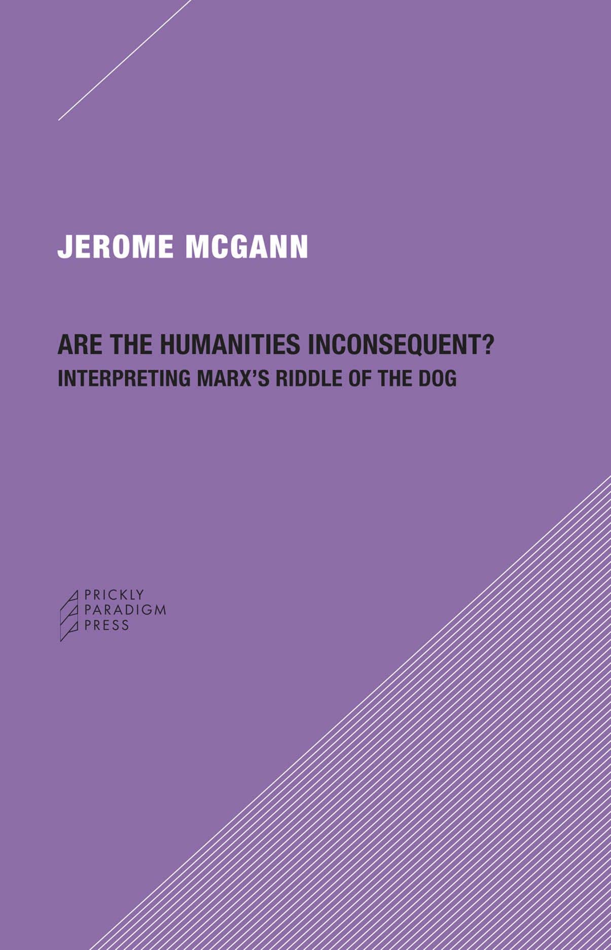 Are The Humanities Inconsequent?: Interpreting Marx'S Riddle Of The Dog,New