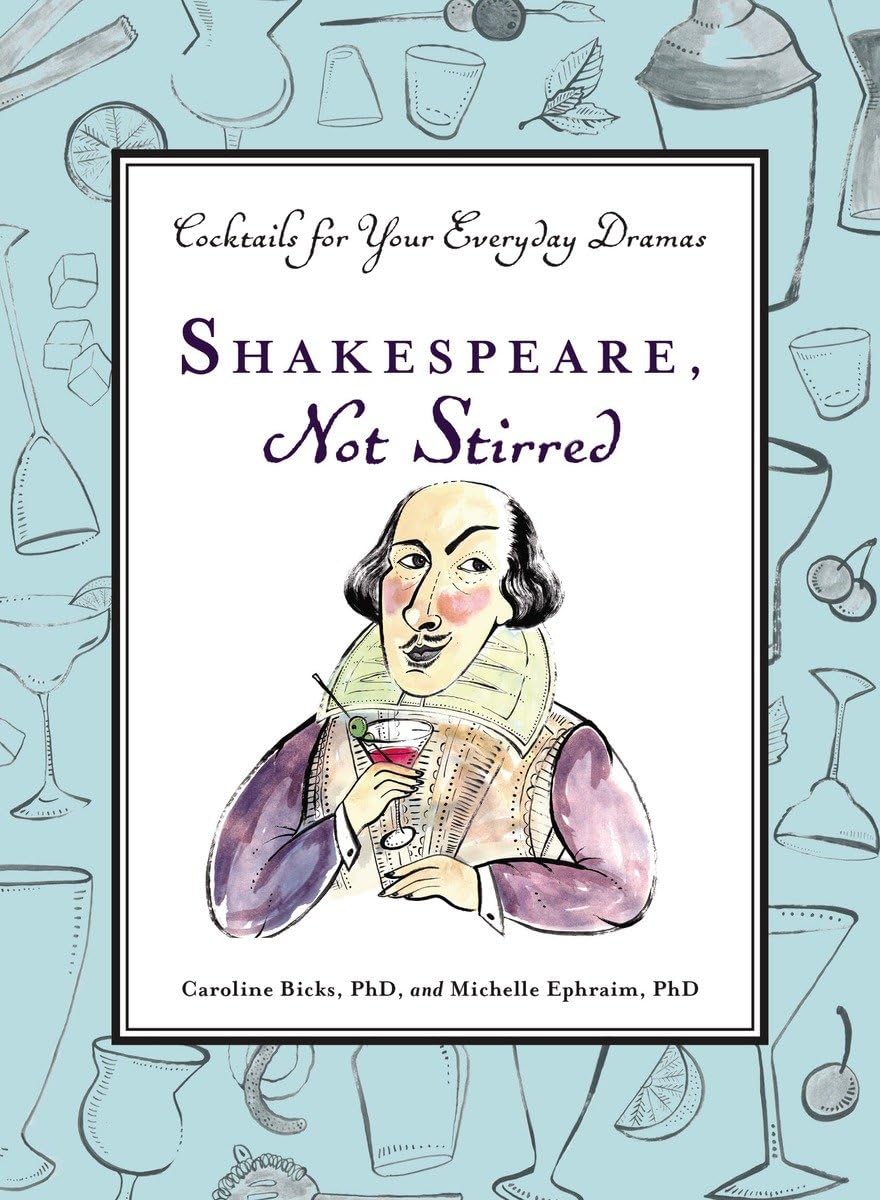 Shakespeare, Not Stirred: Cocktails For Your Everyday Dramas