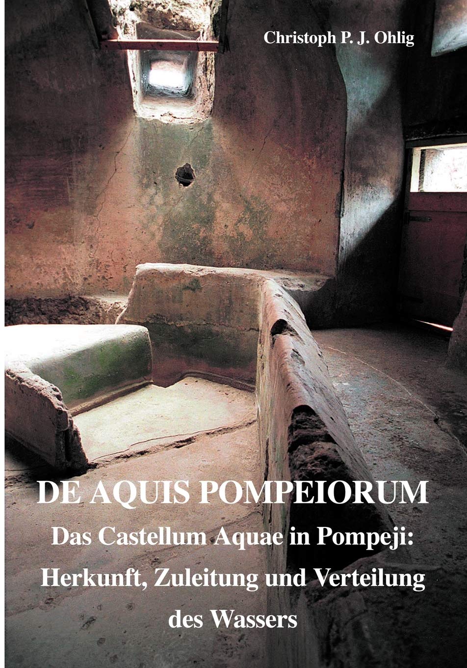 De Aquis Pompeiorum: Das Castellum Aquae in Pompeji: Herkunft, Zuleitung und Verteilung des Wassers (Circumvesuviana) (German Ed,Used
