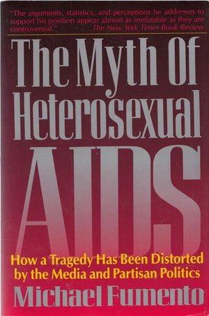 The Myth Of Heterosexual Aids: How A Tragedy Has Been Distorted By The Media And Partisan Politics