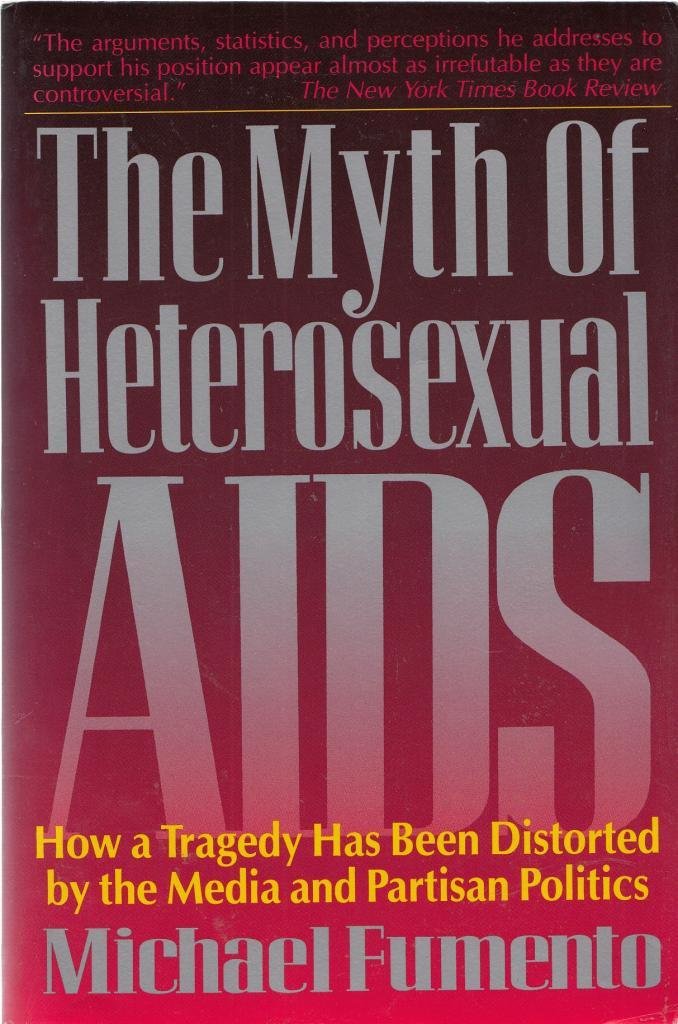 The Myth Of Heterosexual Aids: How A Tragedy Has Been Distorted By The Media And Partisan Politics