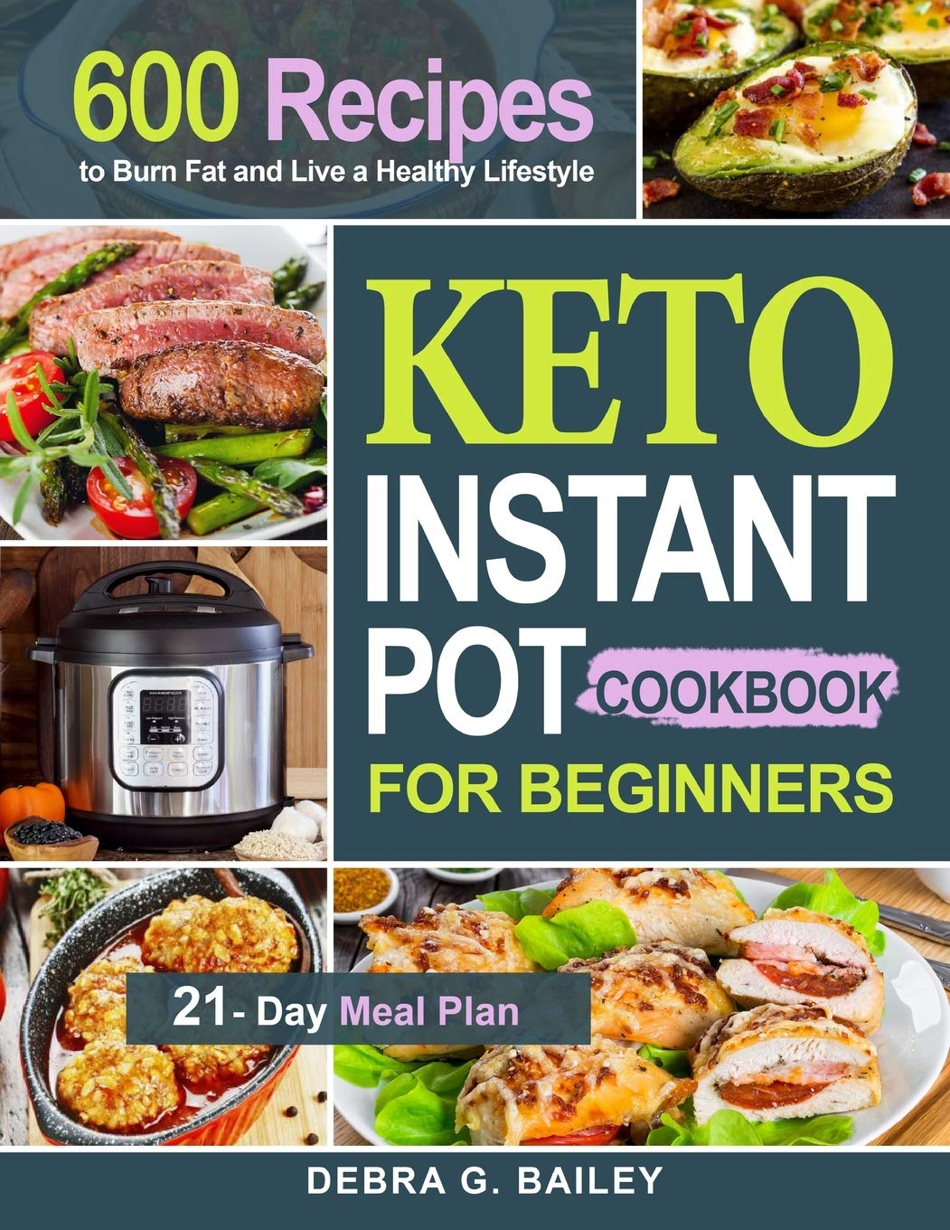 Keto Instant Pot Cookbook For Beginners: 600 Easy And Wholesome Keto Recipes To Burn Fat And Live A Healthy Lifestyle (21Day Me