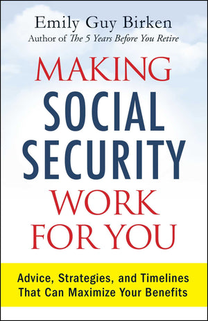 Making Social Security Work for You: Advice, Strategies, and Timelines That Can Maximize Your Benefits,Used