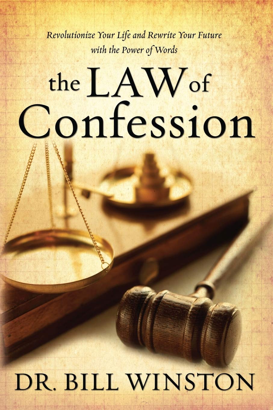 The Law Of Confession: Revolutionize Your Life And Rewrite Your Future With The Power Of Words