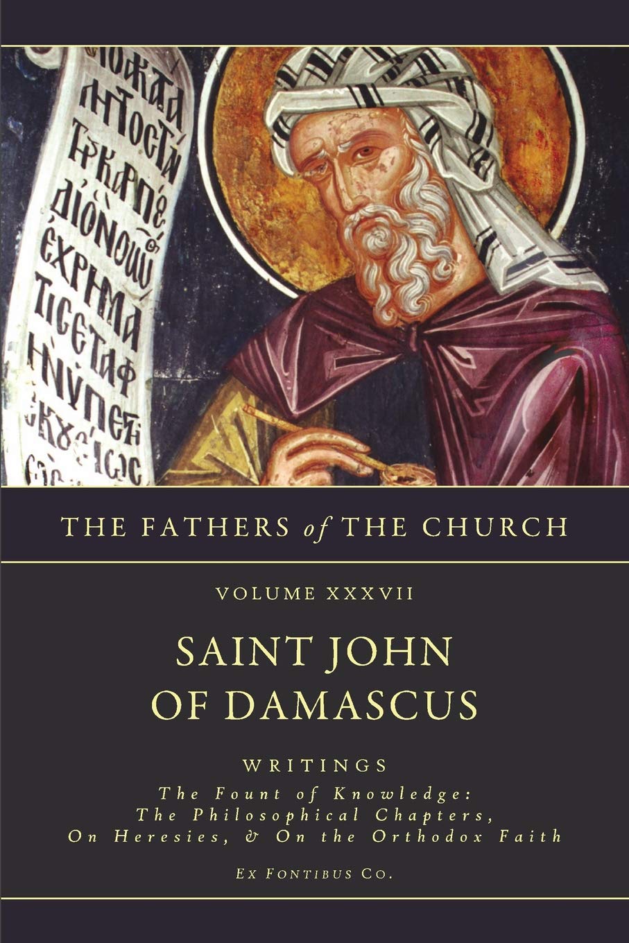 Writings: The Fount Of Knowledge The Philosophical Chapters, On Heresies, The Orthodox Faith (The Fathers Of The Church, Vol. 3