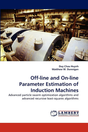 Offline and Online Parameter Estimation of Induction Machines: Advanced particle swarm optimization algorithms and advanced re,Used