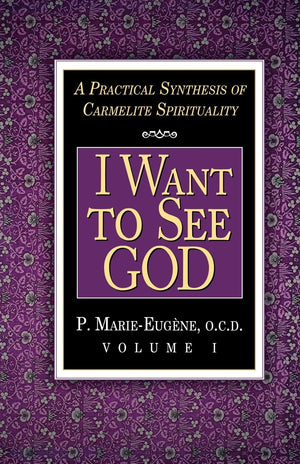 I Want to See God (Practical Synthesis of Carmelite Spirituality),New