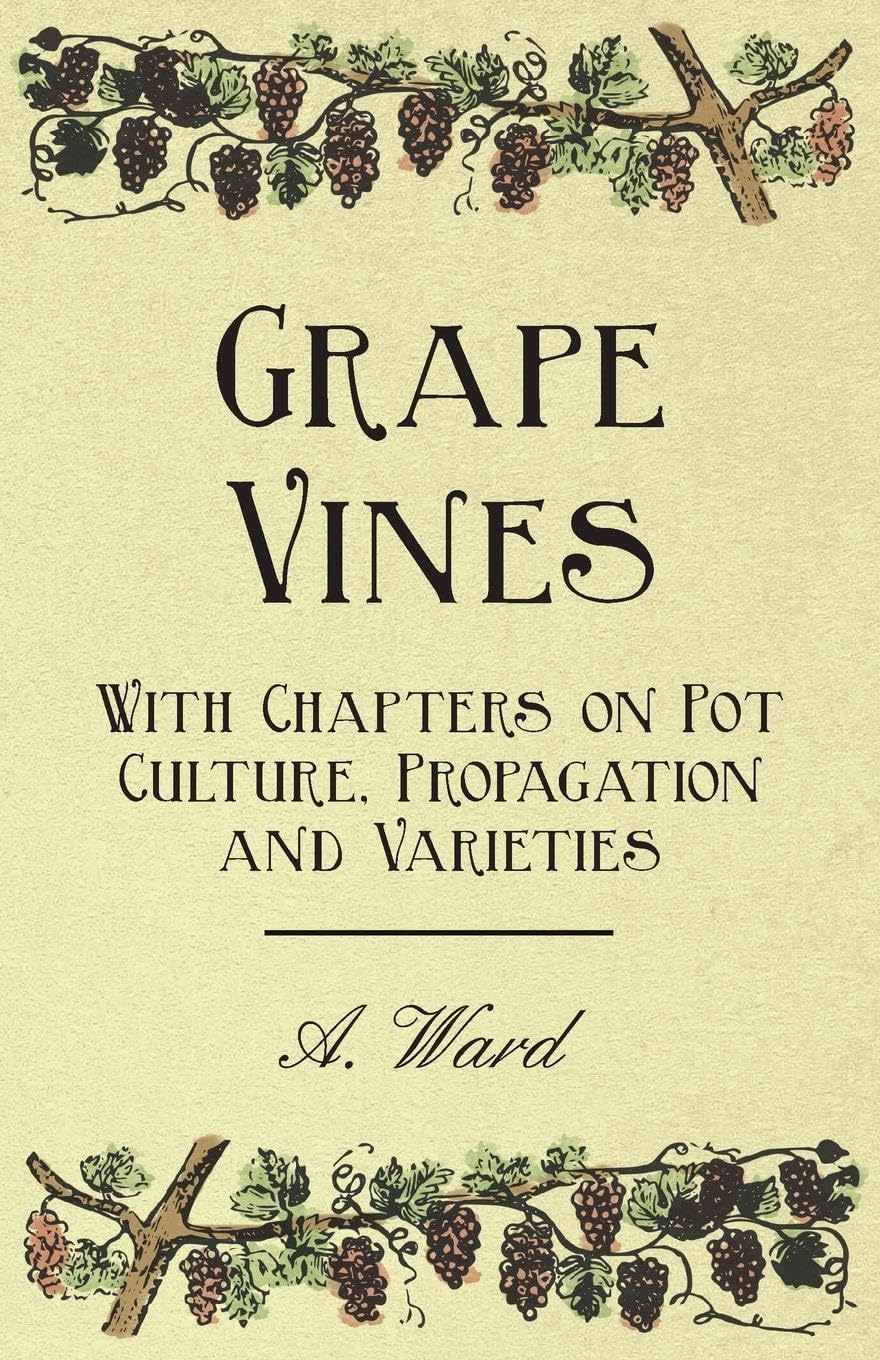 Grape Vines  With Chapters on Pot Culture, Propagation and Varieties,Used