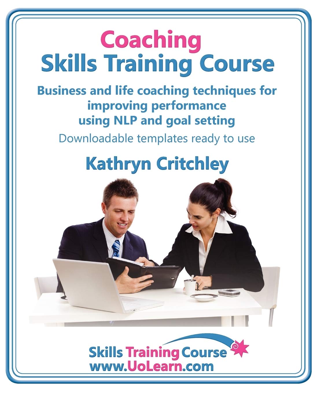 Coaching Skills Training Course. Business and Life Coaching Techniques for Improving Performance Using Nlp and Goal Setting. You,Used