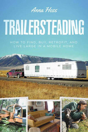 Trailersteading: How to Find, Buy, Retrofit, and Live Large in a Mobile Home,Used
