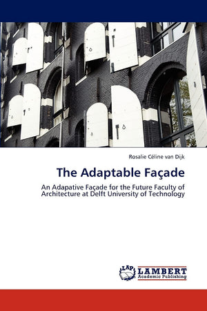 The Adaptable Faade: An Adapative Faade for the Future Faculty of Architecture at Delft University of Technology,Used