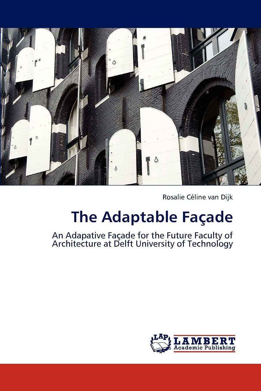 The Adaptable Faade: An Adapative Faade for the Future Faculty of Architecture at Delft University of Technology,Used
