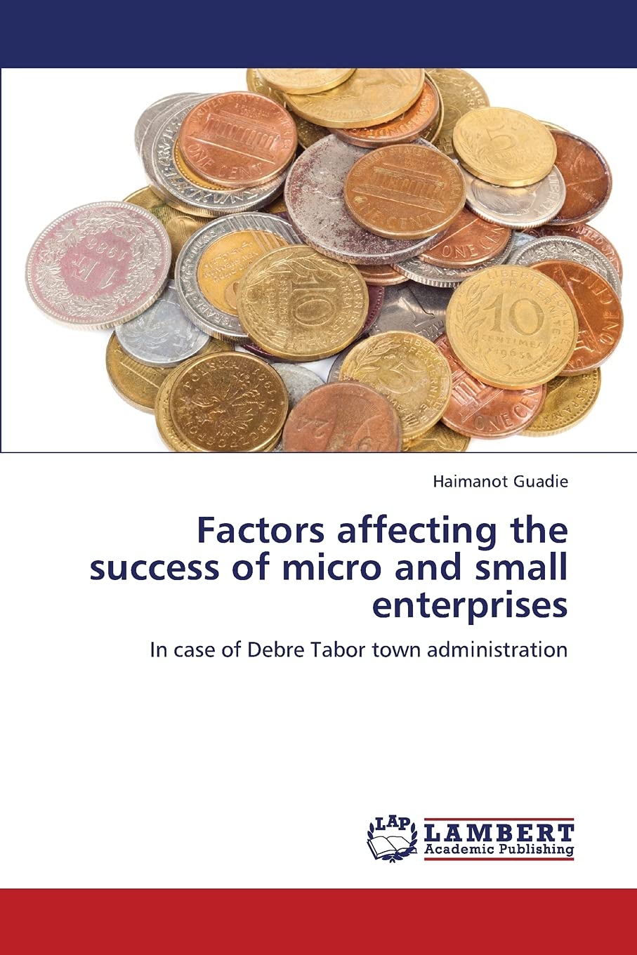 Factors affecting the success of micro and small enterprises: In case of Debre Tabor town administration,Used