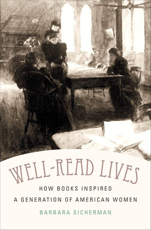 WellRead Lives: How Books Inspired a Generation of American Women,New