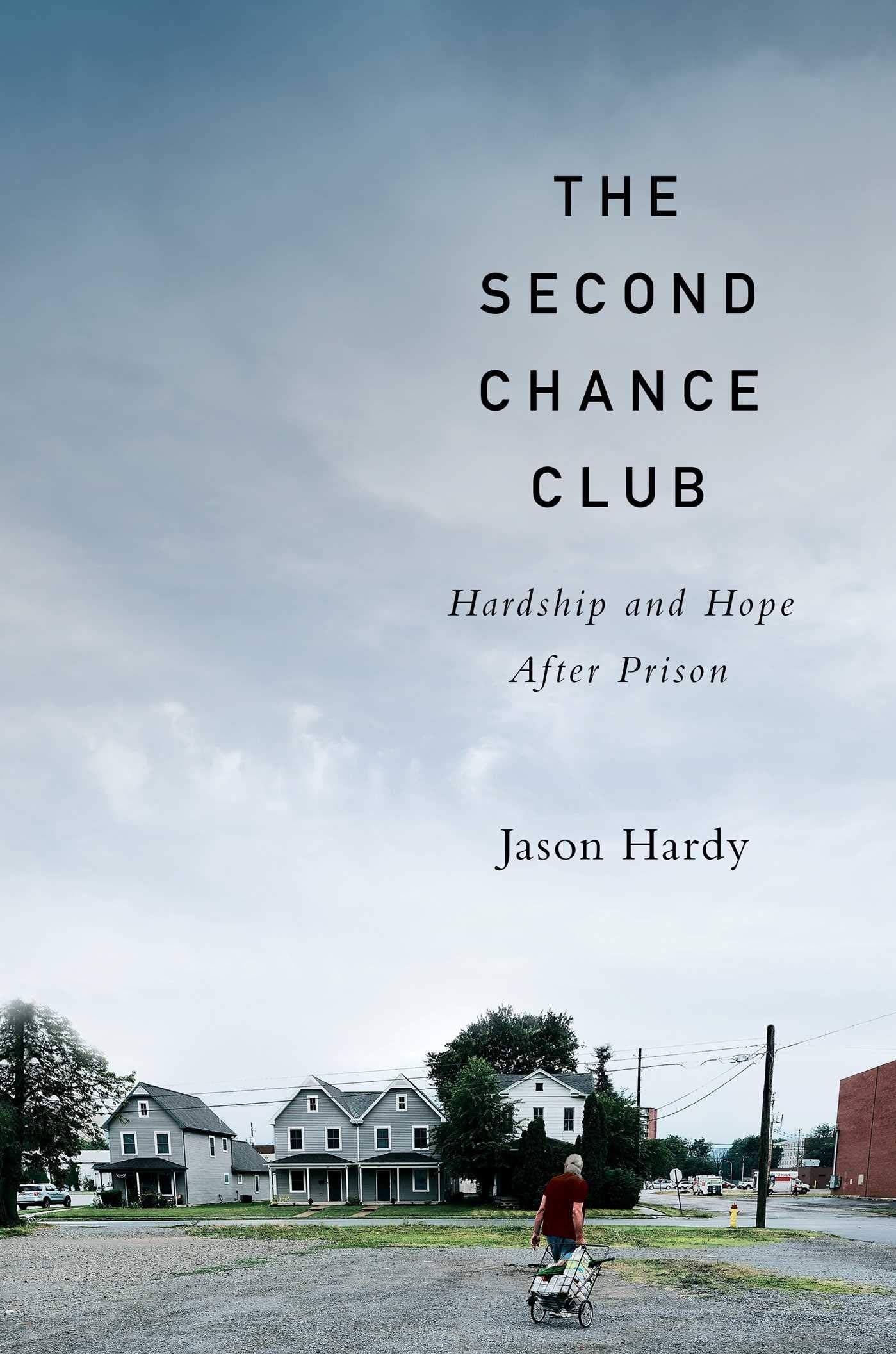 The Second Chance Club: Hardship and Hope After Prison,Used