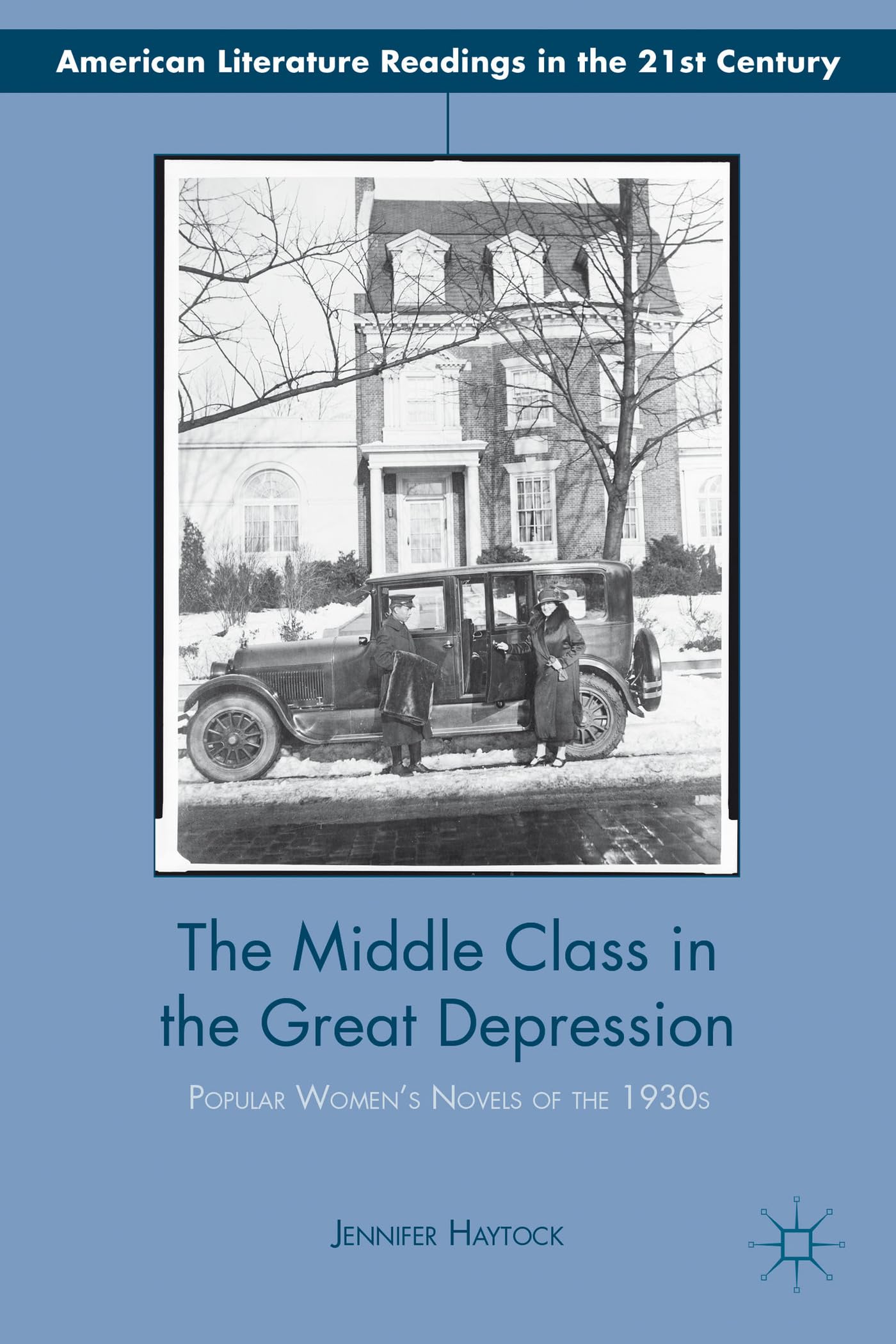 The Middle Class in the Great Depression: Popular Womens Novels of the 1930s (American Literature Readings in the 21st Century),Used