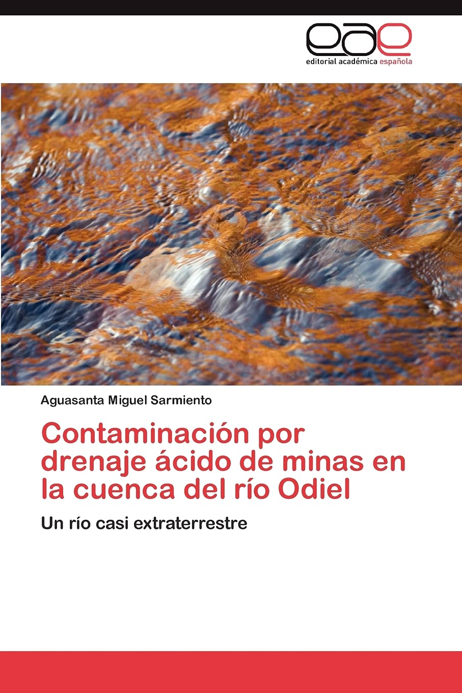 Contaminacin por drenaje cido de minas en la cuenca del ro Odiel: Un ro casi extraterrestre (Spanish Edition),Used