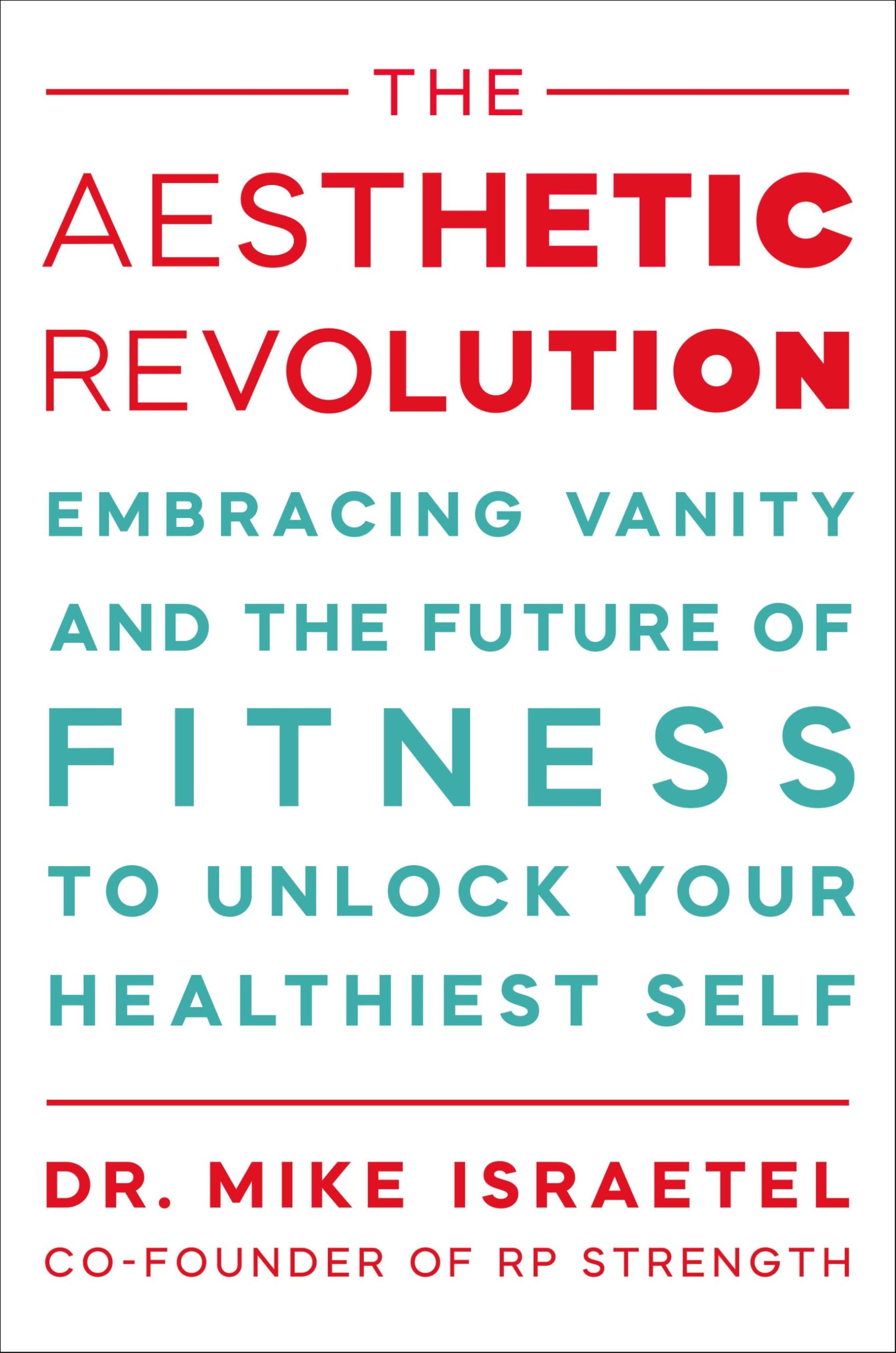 The Aesthetic Revolution: Embracing Vanity And The Future Of Fitness To Unlock Your Healthiest Self