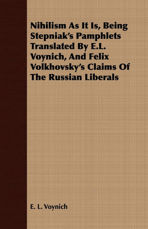 Nihilism As It Is, Being Stepniak's Pamphlets and Felix Volkhovsky's Claims of the Russian Liberals,Used