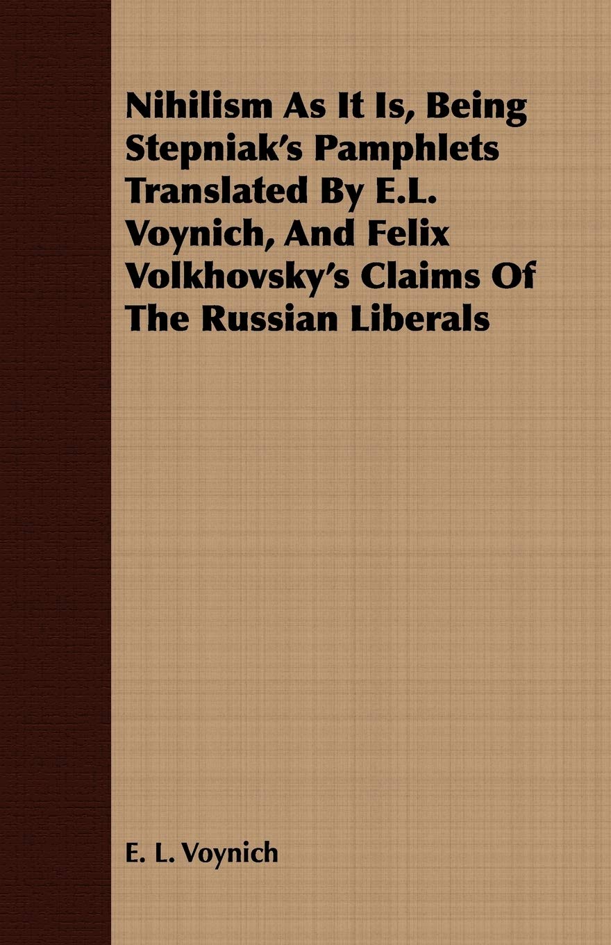 Nihilism As It Is, Being Stepniak's Pamphlets and Felix Volkhovsky's Claims of the Russian Liberals,Used